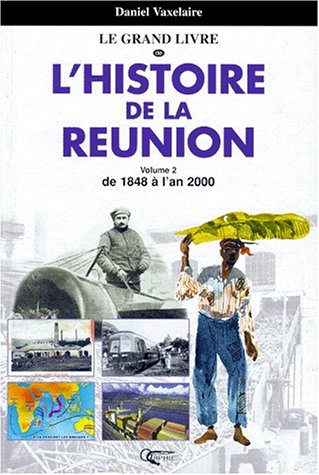 Le  Grand livre de l'histoire de la Réunion. De 1848 à 2000