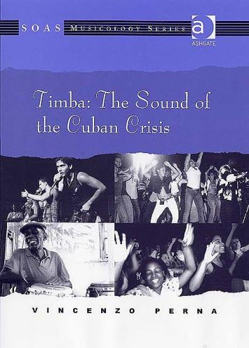 Timba: The Sound of the Cuban Crisis (SOAS Studies in Music)