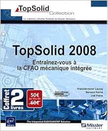 Amazon Fr Topsolid 2008 Coffret De 2 Livres Entrainez Vous A La Cfao Mecanique Integree Perrot Bernard Poirot Joel Livres