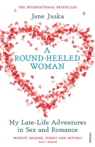 A Round-Heeled Woman: My Late-life Adventures in Sex and Romance