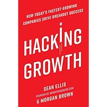Hacking Growth: How Today's Fastest-Growing Companies Drive Breakout Success (English Edition)