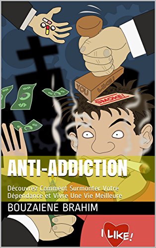 Download Anti-Addiction: Découvrez Comment Surmonter Votre Dépendance et Vivre Une Vie Meilleure Download Anti-Addiction: Découvrez Comment Surmonter Votre Dépendance et Vivre Une Vie Meilleure