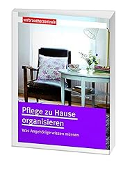 Pflege zu Hause organisieren: Was Angehörige wissen müssen