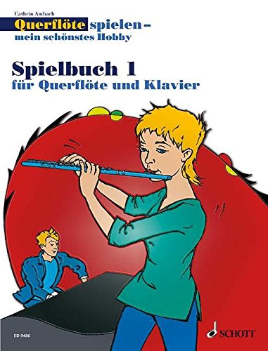 Querflöte spielen - mein schönstes Hobby: Die moderne Flötenschule für Jugendliche und Erwachsene. Vol. 1. Flöte und Klavier oder 2 Flöten. Spielbuch.
