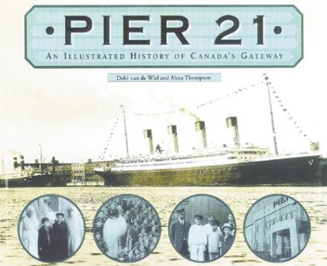 Preisvergleich Produktbild Pier 21: An illustrated history of Canada's gateway