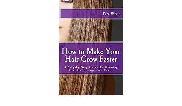 How To Make Your Hair Grow Faster A Step By Step Guide To Growing