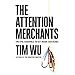 The Attention Merchants: The Epic Scramble to Get Inside Our Heads by