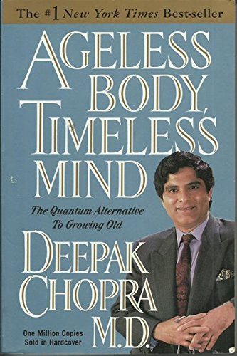 Ageless Body, Timeless Mind: The Quantum Alternative to Growing Old