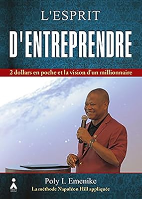 Poly-I Emenike L'esprit D'entreprendre - 2 Dollars En Poche Et La Vision D'un Millionnaire