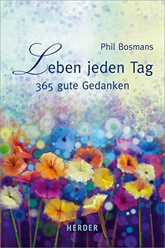 Download Leben jeden Tag: 365 gute Gedanken
