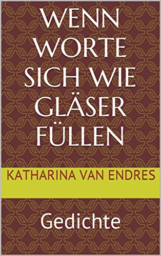 Download Wenn Worte sich wie Gläser füllen: Gedichte Download Wenn Worte sich wie Gläser füllen: Gedichte