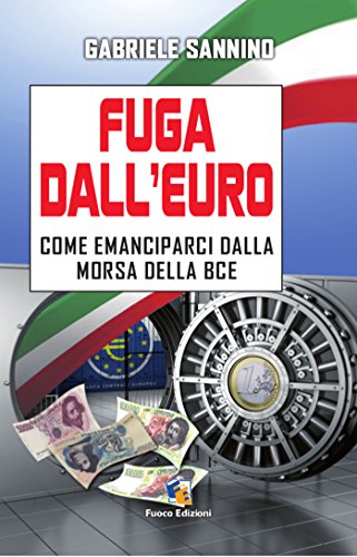 Download Fuga dall'Euro - Come emanciparci dalla morsa della BCE (Incroci) Download Fuga dall'Euro - Come emanciparci dalla morsa della BCE (Incroci)