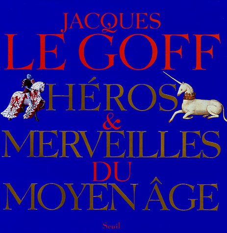 couverture de : H&eacute;ros et merveilles du moyen-&acirc;ge