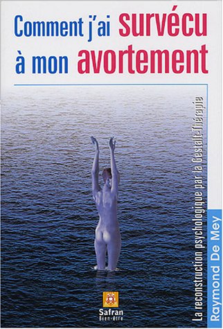Download Comment j'ai survécu à mon avortement la reconstruction psychologique par la gestalt therapie Download Comment j'ai survécu à mon avortement la reconstruction psychologique par la gestalt therapie