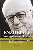 Enzo Biagi. Non perdiamoci di vista. Un racconto attraverso le interviste che hanno segnato un'epoca