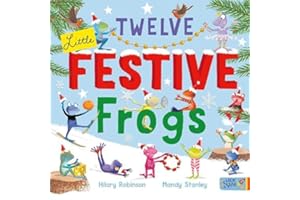 Twelve Little Festive Frogs: a celebration of the twelve days of Christmas with these fun and delightful little festive frogs from award-winning creative duo. Part of: Frogs (2 books)