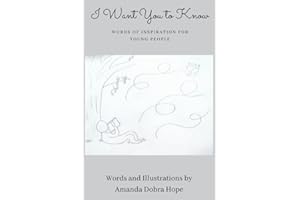 I Want You to Know: Words of Inspiration for Young People (Gift Book For Christmas, Birthday, or Anytime-Perfect for Teens or Young Adults)