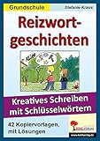 Reizwortgeschichten Grundschule: Kreatives Schreiben mit Schlüsselwörtern by 