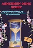 Image de Abnehmen ohne Sport: Erfolgreich Abnehmen ohne Diät - schneller Fettverlust - schnell Abnehmen und