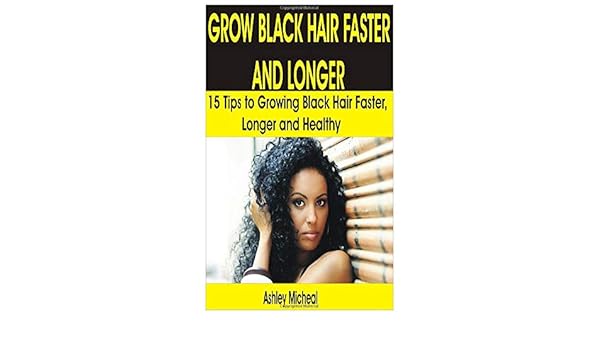 Buy Grow Black Hair Faster And Longer 15 Tips To Growing Black