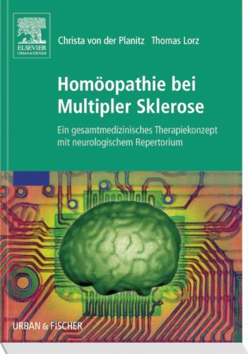 Download Homöopathie bei Multipler Sklerose: Ein gesamtmedizinisches Therapiekonzept mit neurologischem Repertorium Download Homöopathie bei Multipler Sklerose: Ein gesamtmedizinisches Therapiekonzept mit neurologischem Repertorium
