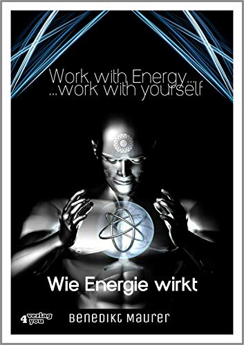 Work with Energy ...work with yourself: Wie Energie wirkt
