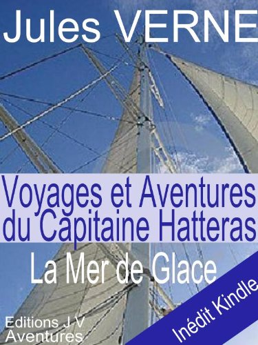 Download La Mer de Glace, annoté et illustré (Voyages et Aventures du Capitaine Hatteras t. 2)