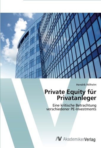 Download Private Equity für Privatanleger: Eine kritische Betrachtung verschiedener PE-Investments Download Private Equity für Privatanleger: Eine kritische Betrachtung verschiedener PE-Investments