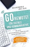 GO REMOTE! für Soziale und Kommunikative - Ab jetzt ortsunabhängig arbeiten und selbstbestimmt leben. Mit Interviews und praktischen Anleitungen zu über 30 Berufen. by Bea Uhlenberg, Jan C. Ollig