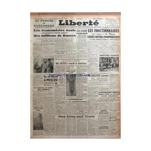 LIBERTE [No 391] du 18/12/1945 - AU PROCES DE NUREMBERG - LES ECONOMISTES NAZIS VOULAIENT FAIRE PERIR DES MILLIONS DE RUSSES - LES FONCTIONNAIRES ET M. PLEVEN - MAC ARTHUR A INTERDIT LE SHINTOISME - UN CRIMINEL DE GUERRE ARRETE DANS LA COTE-D'OR - MAX SAUCKER - KONOYE APPARTENAIT AUX CINQ FAMILLES - LE GOUVERNEMENT AMERICAIN SERAIT POUR LA RUPTURE AVEC FRANCO - L'AZERBAIDJAN A UN GOUVERNEMENT - ARRESTATION DES GROS INDUSTRIELS ALLEMANDS