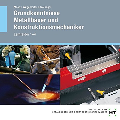 Preisvergleich Produktbild Grundkenntnisse Metallbauer und Konstruktionsmechaniker: Lernfelder 1-4