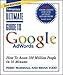 Ultimate Guide to Google AdWords: How To Access 100 Million People in 10 Minutes by 