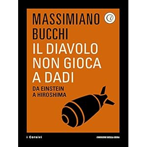 Il diavolo non gioca a dadi: Da Einstein a Hiroshima Il diavolo non gioca a dadi: Da Einstein a Hiroshima