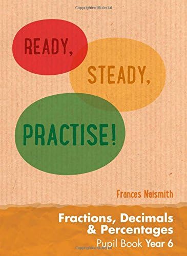 Year 6 Fractions, Decimals and Percentages Pupil Book: Maths KS2 (Ready, Steady, Practise!)