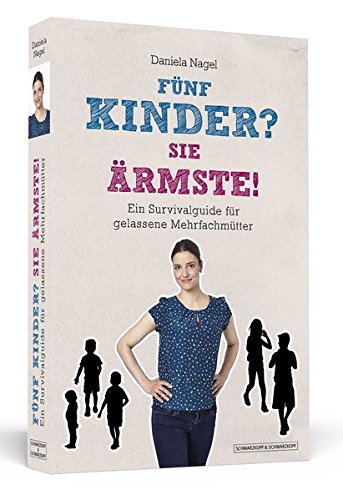 Download Fünf Kinder? Sie Ärmste!: Ein Survivalguide für gelassene Mehrfachmütter Download Fünf Kinder? Sie Ärmste!: Ein Survivalguide für gelassene Mehrfachmütter