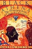 Black Athena: The Afroasiatic Roots of Classical Civilization Volume One:The Fabrication of Ancient Black Athena: The Afroasiatic Roots of Classical Civilization Volume One:The Fabrication of Ancient