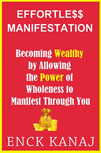 Effortless Manifestation: Becoming Wealthy by Allowing the Power of Wholeness to Manifest Through Yo