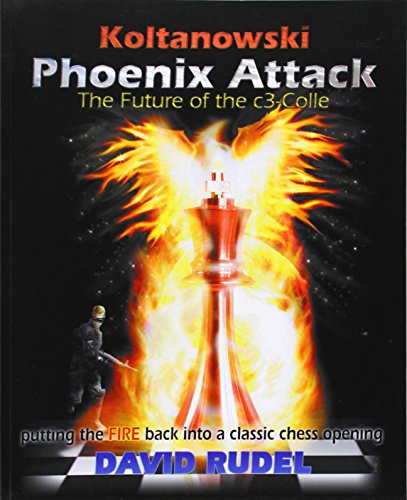 Download Koltanowski-Phoenix Attack-The Future of the C3-Colle: Putting the Fire Back Into a Classic Chess Opening