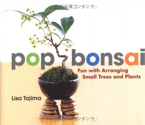 Download Pop Bonsai: Fun with Arranging Small Trees and Plants by Lisa Tajima (2004-04-09) Download Pop Bonsai: Fun with Arranging Small Trees and Plants by Lisa Tajima (2004-04-09)