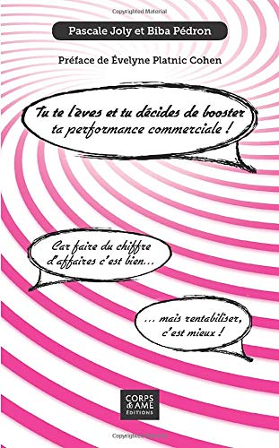 Télécharger Tu te lèves et tu décides de booster ta performance commerciale!: Car faire du chiffre d'affaires PDF