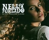 All Good Things (Come to An End) - Nelly Furtado