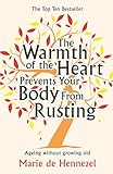 Image de The Warmth of the Heart Prevents Your Body from Rusting: Ageing without growing old (English Edition)