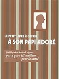Le petit livre à offrir à son papi adoré plutôt quune boîte à cigares, parce que cest meilleur pour la santé by 