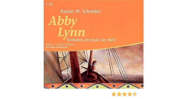 Abby Lynn Verbannt Ans Ende Der Welt Autorisierte Lesefassung Ab 11 Jahren Amazon De Rainer M Schroder Ulrike C Tscharre Bucher