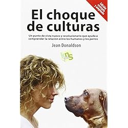 El choque de culturas. Edición revisada y ampliada: Un punto de vista nuevo y revolucionario que ayuda a comprender la relación entre los humanos y los perros.