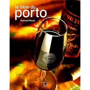 La bible du Porto : Plus de 280 Portos dégustés et commentés