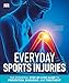 Produktbild Everyday Sports Injuries: The Essential Step-by-Step Guide to Prevention, Diagnosis, and Treatment