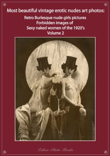Most beautiful vintage erotic nudes art photos retro burlesque nude girls pictures forbidden risque images sexy naked women of the 1920's photo book (English Edition)