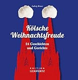 Kölsche Weihnachtsfreude: 24 Geschichten und Gerichte by