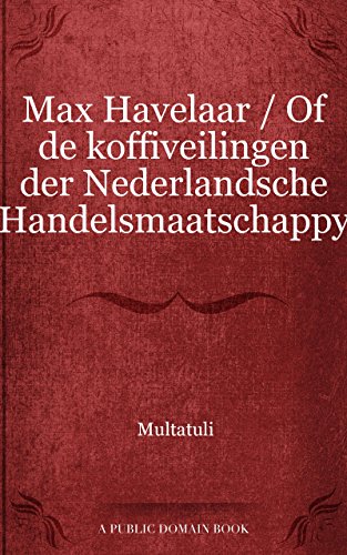 Book's Cover ofMax Havelaar  Of de koffiveilingen der Nederlandsche Handelsmaatschappy